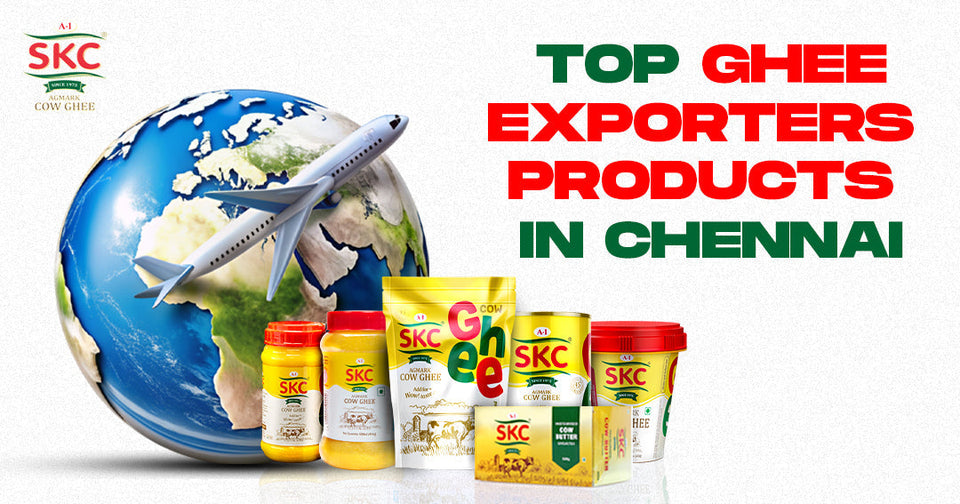 Top 5 Ghee Exports from Chennai: Quality, Flavor, and Health Benefits